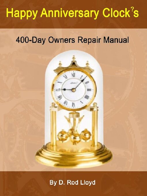 Title details for Happy Anniversary Clocks, 400-Day Owners Repair Manual by D. Rod Lloyd - Available